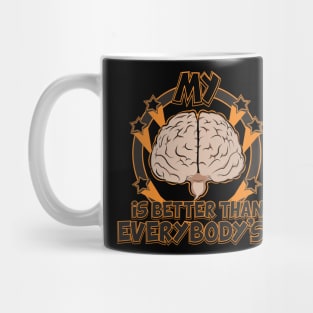 My Brain is better than everbody Mug